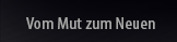 Vom Mut zum Neuen
